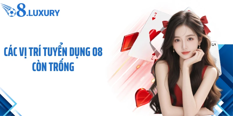 Tuyển Dụng O8 2 Các vị trí tuyển dụng O8 còn trống