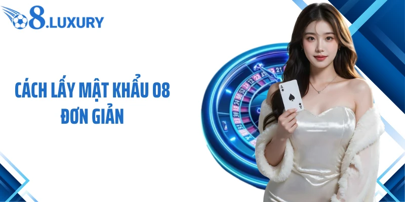 Cách lấy mật khẩu O8 đơn giản