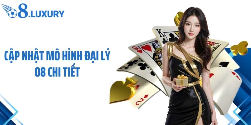 Đại Lý O8 1 Cập nhật mô hình đại lý O8 chi tiết