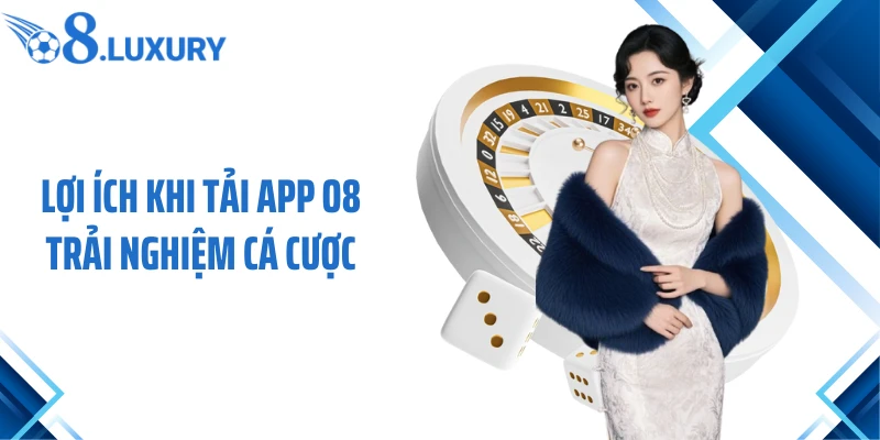 Tải App O8 - Trải Nghiệm Cá Cược Mượt Mà Vượt Trội 3 Lợi ích khi tải app O8 trải nghiệm cá cược