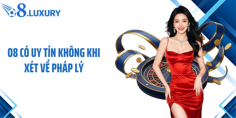 O8 Có Uy Tín Không? Đánh Giá Khách Quan Từ Hội Viên 2 O8 có uy tín không khi xét về pháp lý