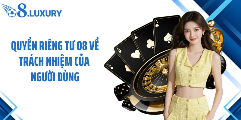 Quyền Riêng Tư 3 Quyền riêng tư O8 về trách nhiệm của người dùng