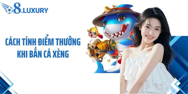 Cách tính điểm thưởng khi bắn cá xèng