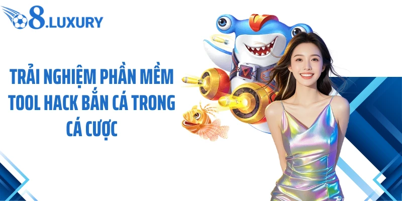 Tool Hack Bắn Cá - Trở Thành Ngư Thủ Chuyên Nghiệp Tại O8 3 Trải nghiệm phần mềm tool hack bắn cá trong cá cược