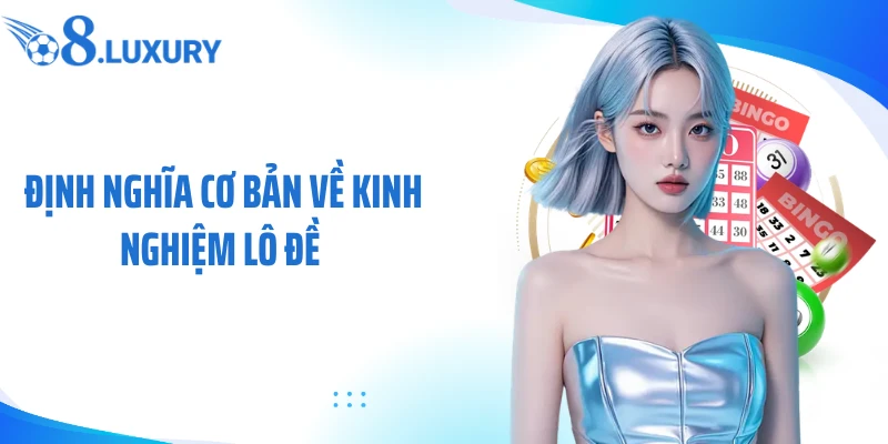 Kinh Nghiệm Lô Đề - O8 Hé Lộ Bí Kíp Chinh Phục Thưởng Khủng 2 Định nghĩa cơ bản về kinh nghiệm lô đề