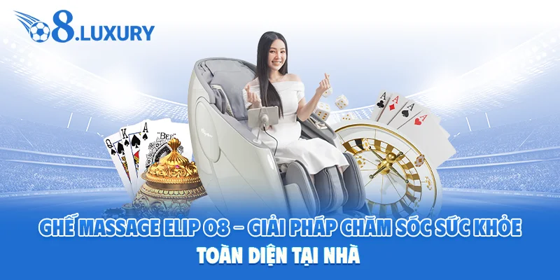 Ghế Massage Elip O8 – Giải Pháp Chăm Sóc Sức Khỏe Toàn Diện Tại Nhà 1 Ghế massage Elip O8