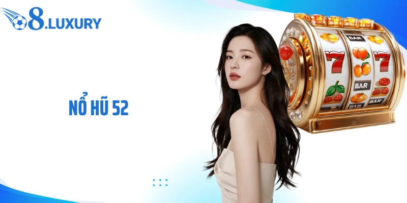 Game nổ hũ 52 tại nhà cái O8