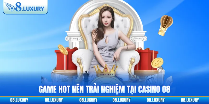 Game hot nên trải nghiệm tại casino O8