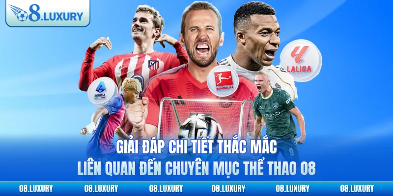 Giải đáp chi tiết thắc mắc liên quan đến chuyên mục thể thao O8