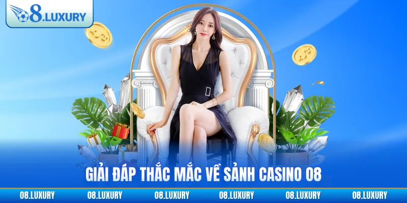 Giải đáp thắc mắc về sảnh casino O8