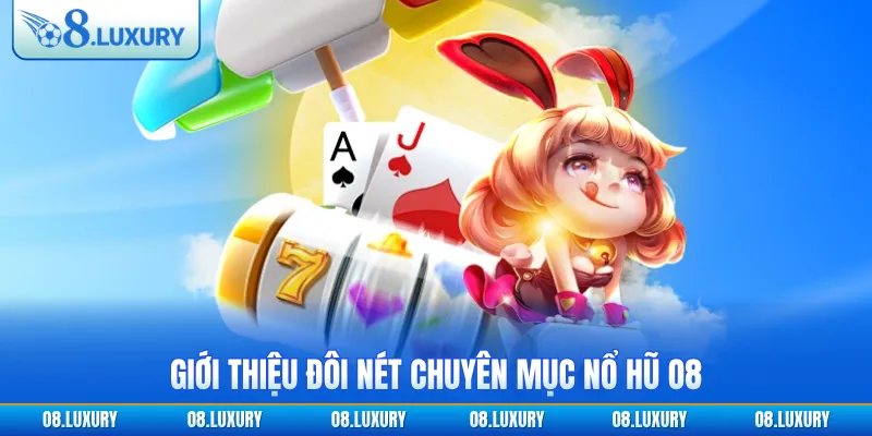 Giới thiệu đôi nét chuyên mục nổ hũ O8