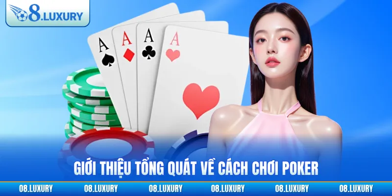 Cách Chơi Poker O8 - Hướng Dẫn Dành Cho Tân Thủ Năm 2026 2 Giới thiệu tổng quát về cách chơi Poker