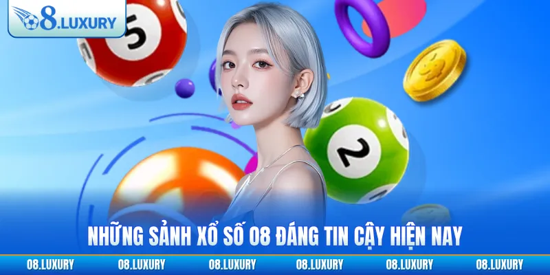 Những sảnh xổ số O8 đáng tin cậy hiện nay