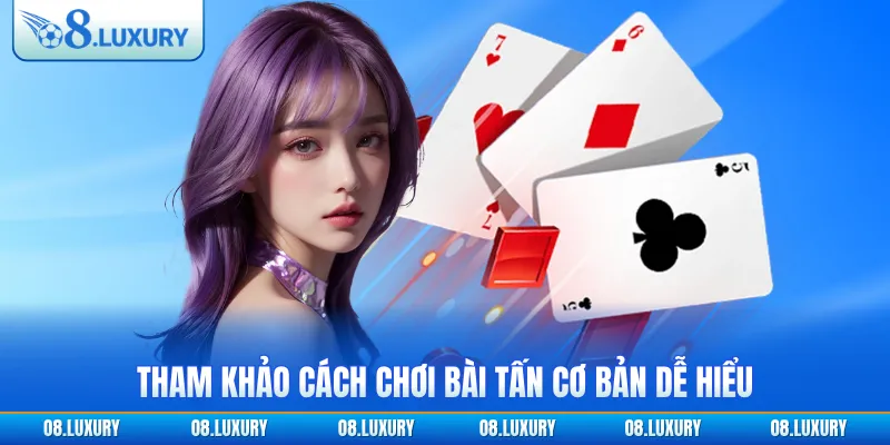 Khai Phá Cách Chơi Bài Tấn Dễ Hiểu Từ A Tới Z Cho Tân Thủ 3 Tham khảo cách chơi bài tấn cơ bản dễ hiểu