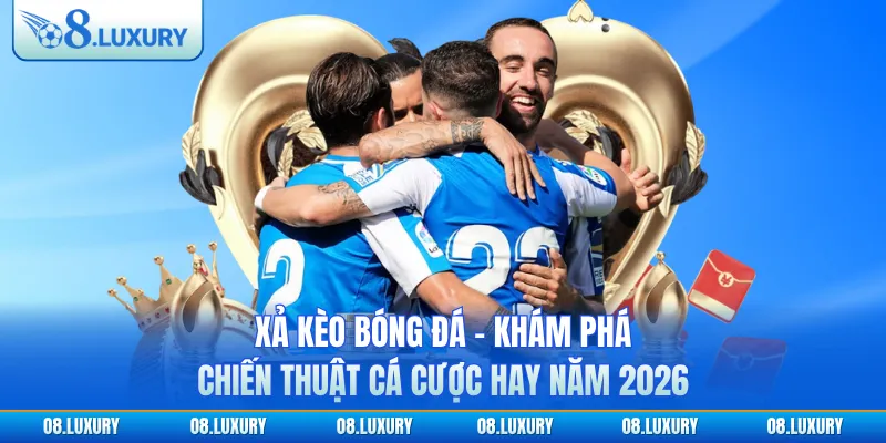 Xả Kèo Bóng Đá - Khám Phá Chiến Thuật Cá Cược Hay Năm 2026
